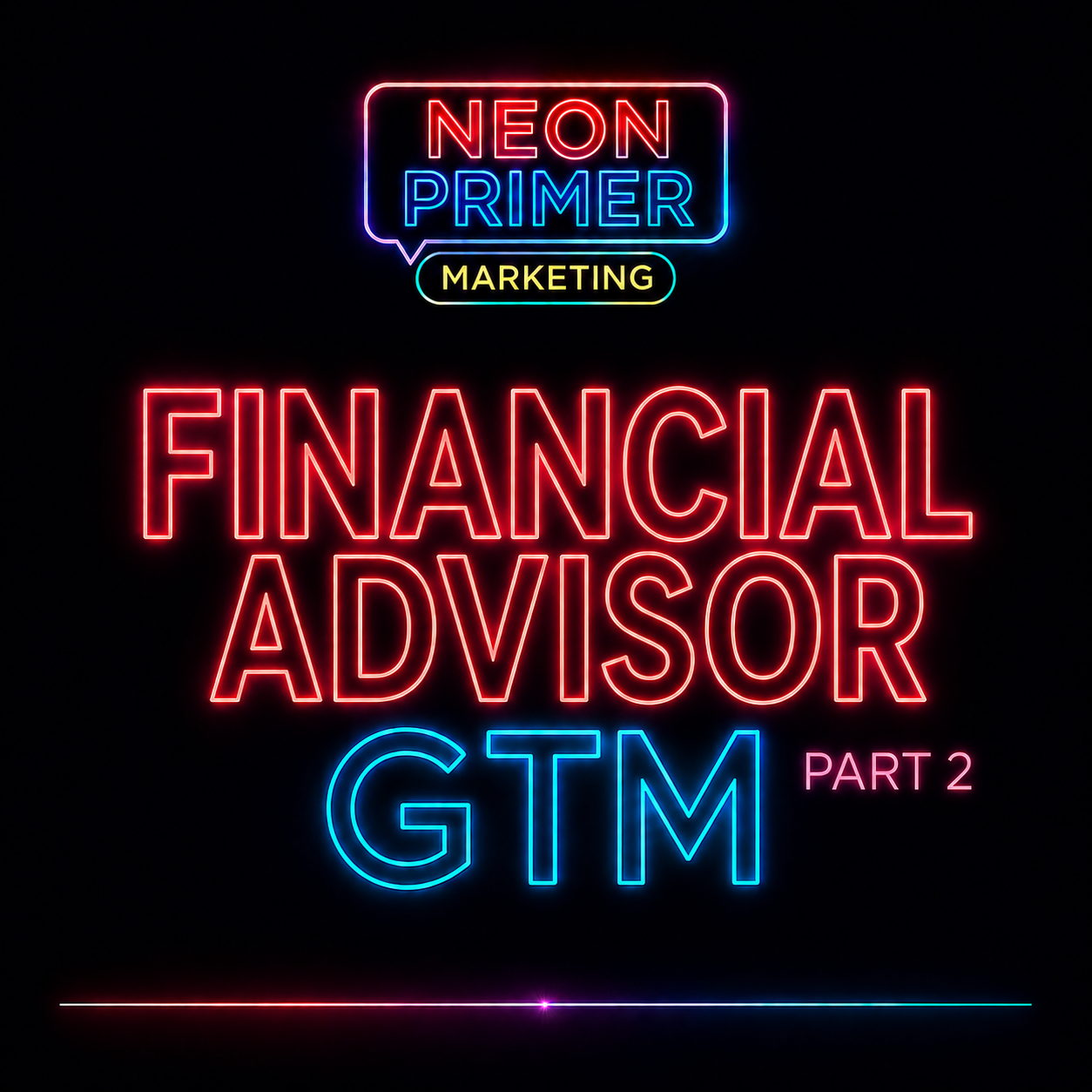 Neon Primer Marketing EP019 Financial Advisor GTM Part 2